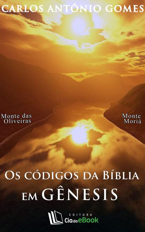 Cover of the book Os códigos da Bíblia em Gênesis by Carlos Antônio Gomes, Cia do eBook
