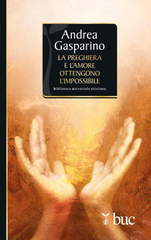 Cover of the book La preghiera e l'amore ottengono l'impossibile by Andrea Gasparino, San Paolo Edizioni