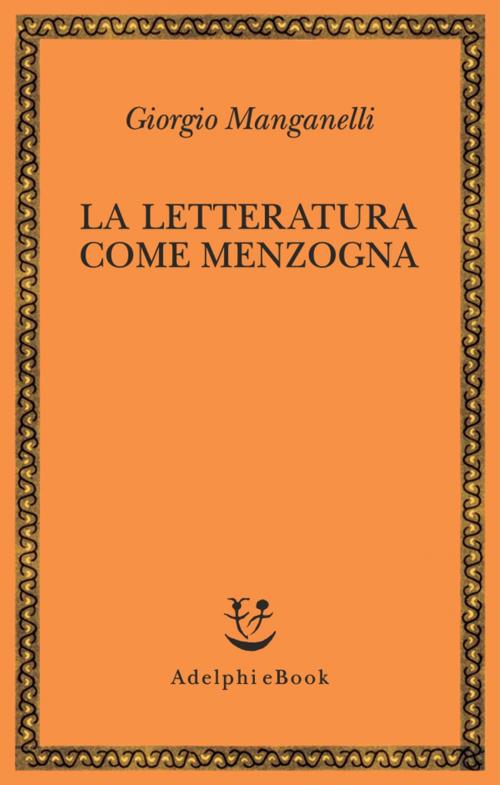 Cover of the book La letteratura come menzogna by Giorgio Manganelli, Adelphi
