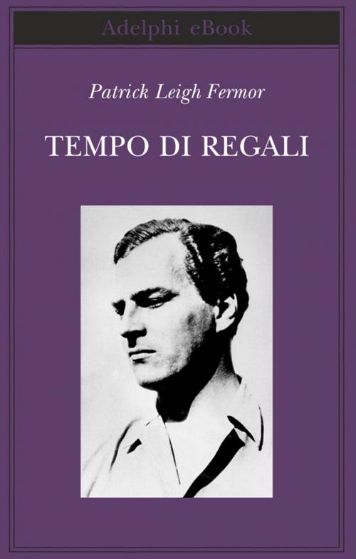 Cover of the book Tempo di regali by Patrick Leigh Fermor, Adelphi
