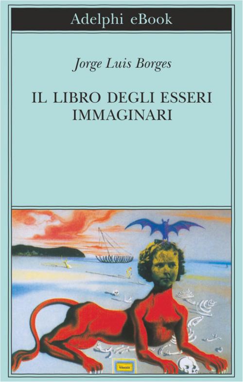 Cover of the book Il libro degli esseri immaginari by Jorge Luis Borges, Adelphi