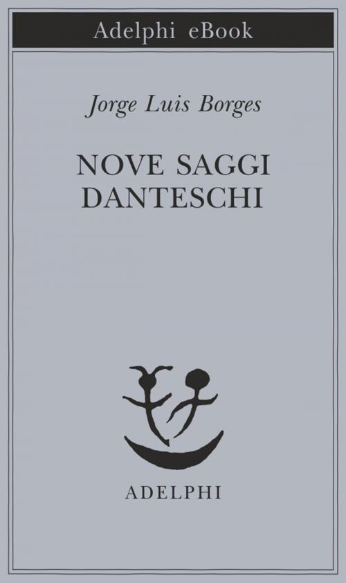 Cover of the book Nove saggi danteschi by Jorge Luis Borges, Adelphi