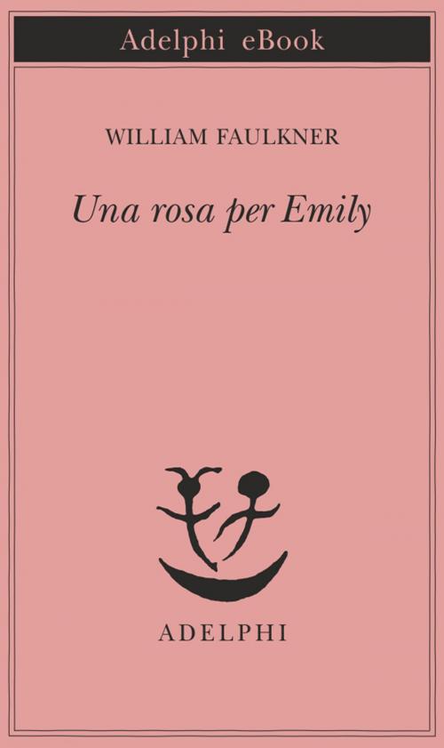Cover of the book Una rosa per Emily by William Faulkner, Adelphi
