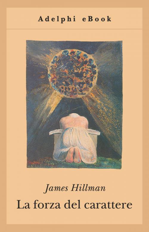 Cover of the book La forza del carattere by James Hillman, Adelphi