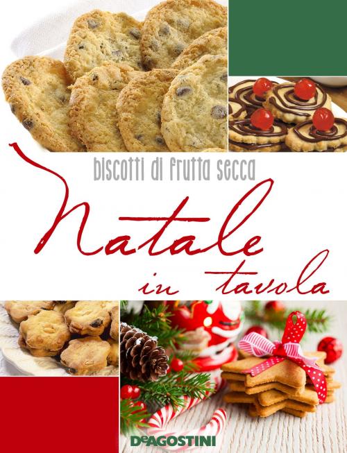 Cover of the book Natale in tavola. Biscotti di frutta secca by Aa. Vv., De Agostini