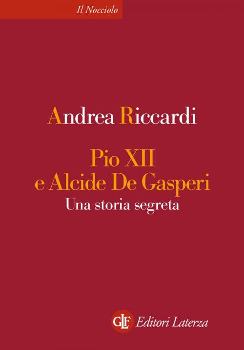 Cover of the book Pio XII e Alcide De Gasperi by Andrea Riccardi, Editori Laterza