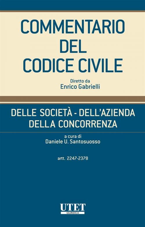 Cover of the book Delle società - Dell'azienda - Della concorrenza, artt. 2247-2378 - vol. I by Daniele U.Santosuosso, Utet Giuridica