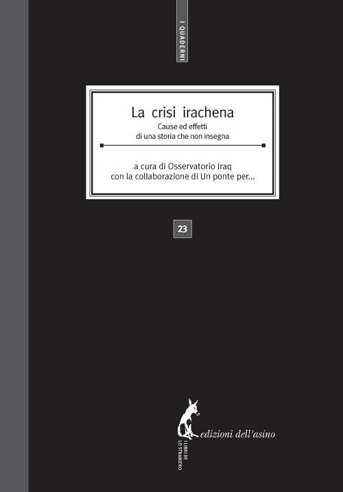 Cover of the book La crisi irachena. Cause ed effetti di una storia che non insegna by Osservatorio Iraq, Un ponte per..., Edizioni dell'Asino