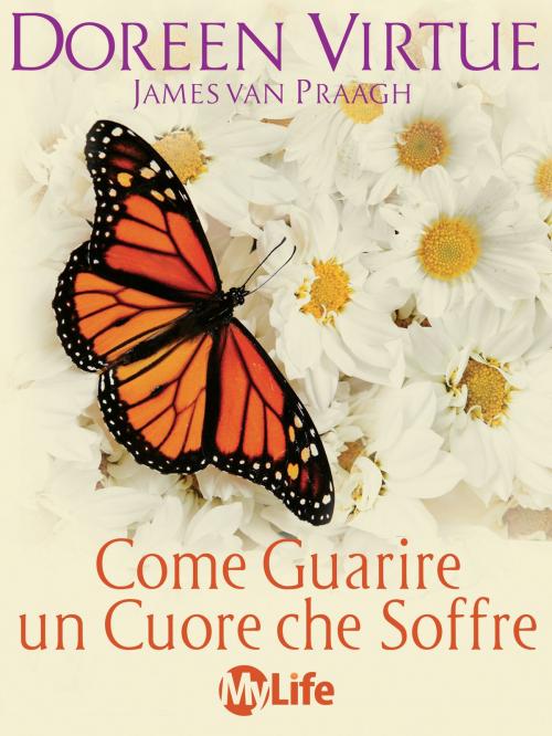 Cover of the book Come guarire un cuore che soffre by Doreen Virtue, James Van Praagh, mylife