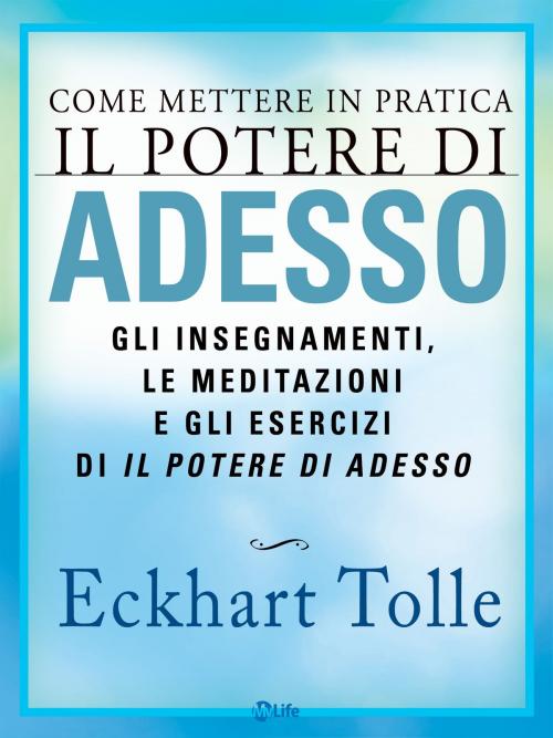 Cover of the book Come mettere in pratica Il Potere di Adesso by Eckhart Tolle, mylife