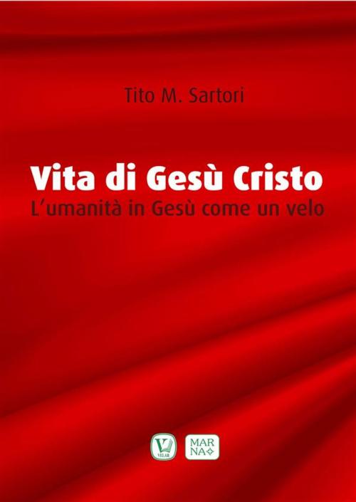 Cover of the book Vita di Gesù Cristo by Tito Sartori, Marna