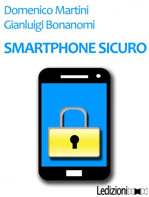Cover of the book Smartphone sicuro by Gianluigi Bonanomi, Domenico Martini, Ledizioni