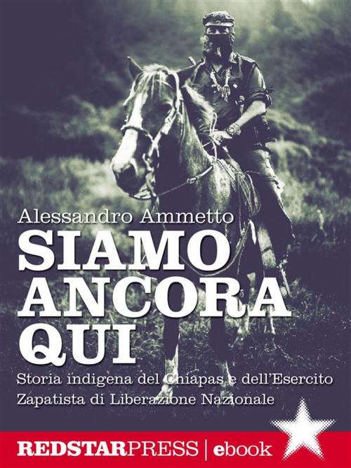 Cover of the book Siamo ancora qui by Alessandro Ammetto, Red Star Press