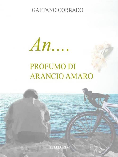 Cover of the book An... Profumo d'arancio amaro by Gaetano Corrado, Luigi Pellegrini Editore
