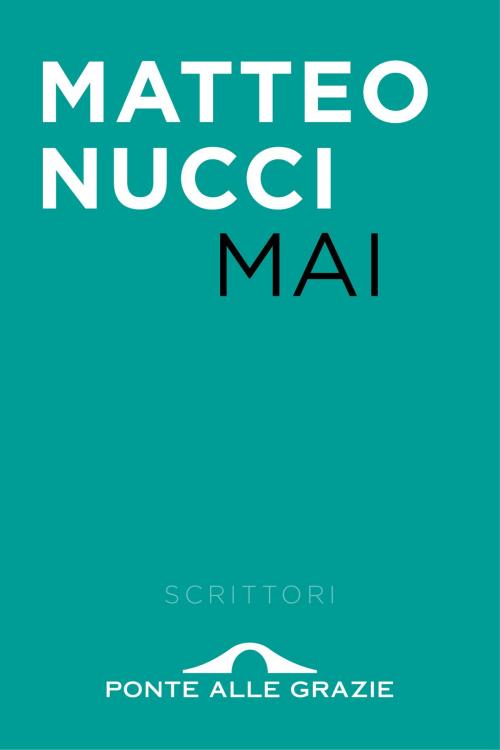 Cover of the book Mai by Matteo Nucci, Ponte alle Grazie