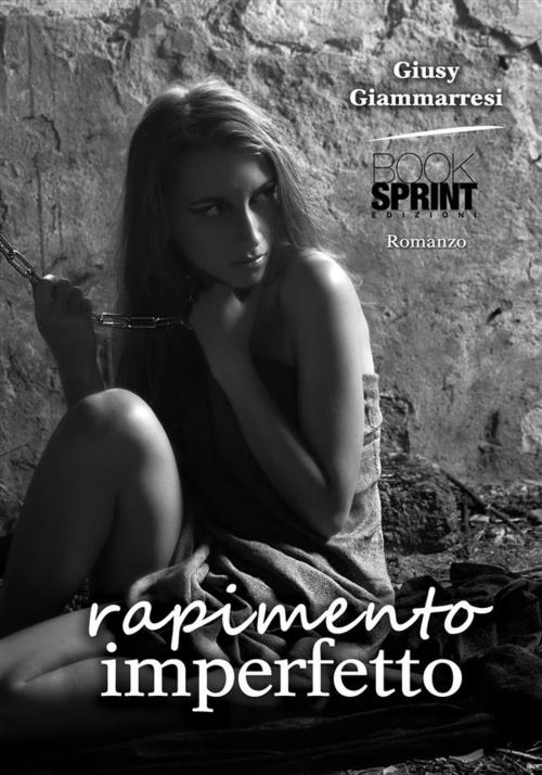 Cover of the book Rapimento imperfetto by Giusy Giammarresi, Booksprint