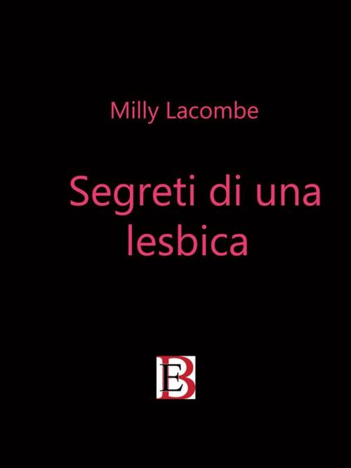 Cover of the book Segreti di una Lesbica by Milly Lacombe, Borelli Editore