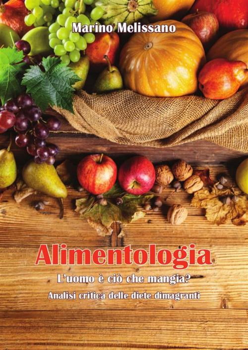 Cover of the book Alimentologia – L'uomo è ciò che mangia? by Marino Melissano, Youcanprint Self-Publishing
