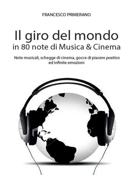 Cover of the book Il giro del mondo in 80 note di Musica & Cinema by Francesco Primerano, Youcanprint Self-Publishing