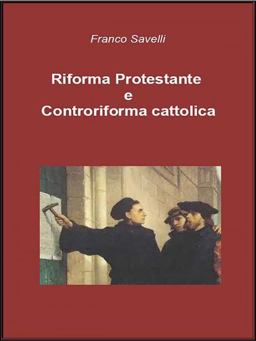 Cover of the book Riforma Protestante e Controriforma cattolica by Franco Savelli, Youcanprint Self-Publishing