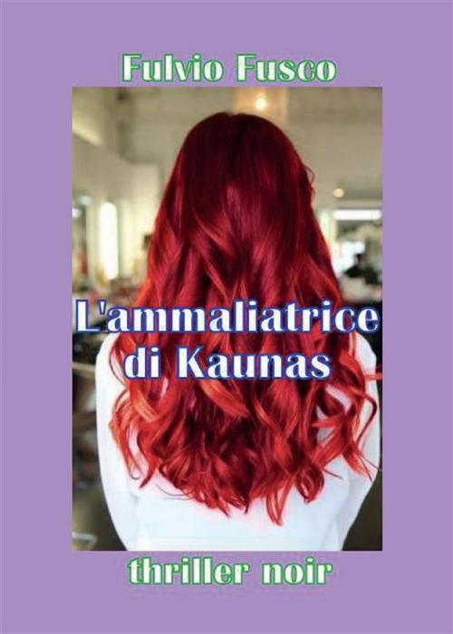Cover of the book L’ammaliatrice di Kaunas by Fulvio Fusco, Youcanprint Self-Publishing