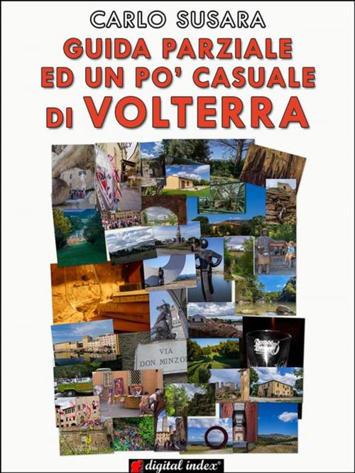 Cover of the book Guida parziale ed un po' casuale a Volterra by Carlo Susara, Digital Index