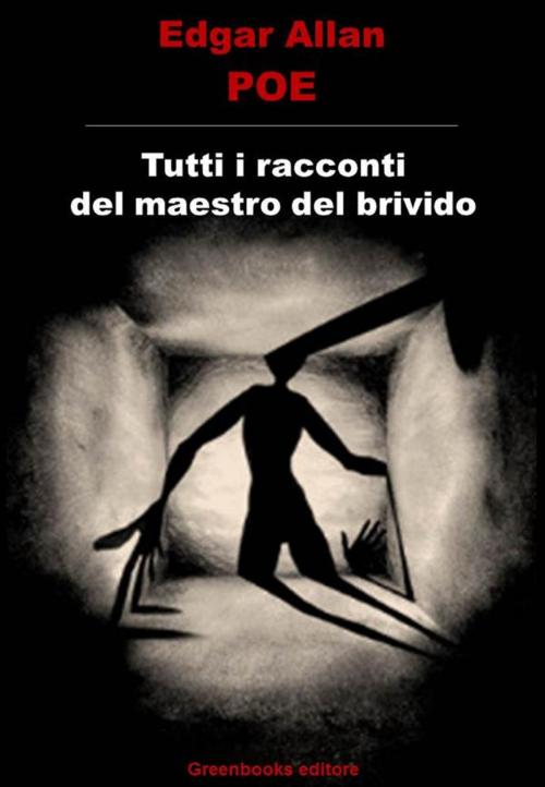 Cover of the book Tutti i racconti del maestro del brivido by Edgar Allan Poe, Greenbooks Editore