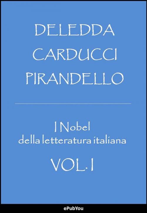 Cover of the book I Nobel della letteratura italiana by Deledda, Carducci, Luigi Pirandello, ePubYou