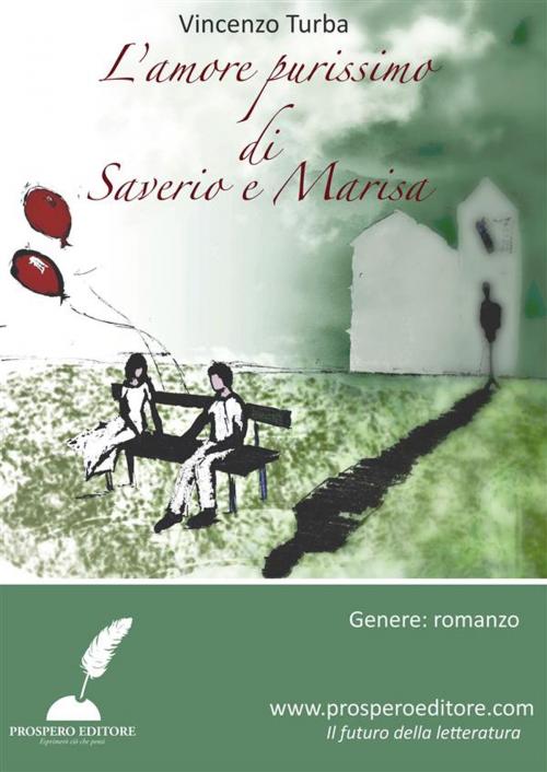 Cover of the book L'amore purissimo di Saverio e Marisa by Vincenzo Turba, Prospero Editore
