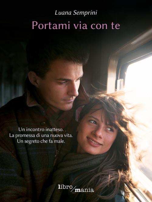 Cover of the book Portami via con te by Luana Semprini, Libromania