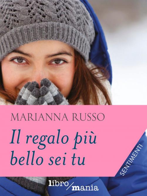 Cover of the book Il regalo più bello sei tu by Marianna Russo, Libromania