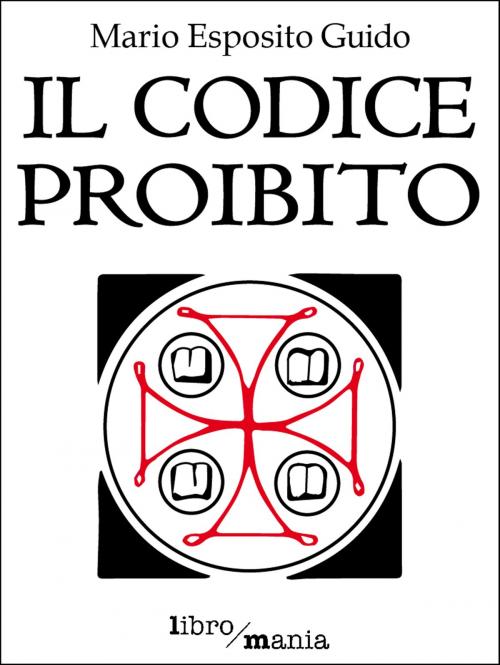 Cover of the book Il codice proibito by Mario Esposito Guido, Libromania