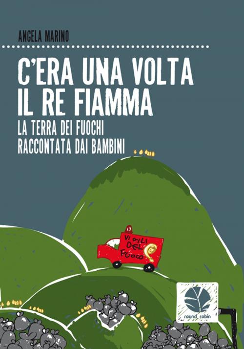 Cover of the book C'era una volta il re fiamma by Angela Marino, Round Robin Editrice