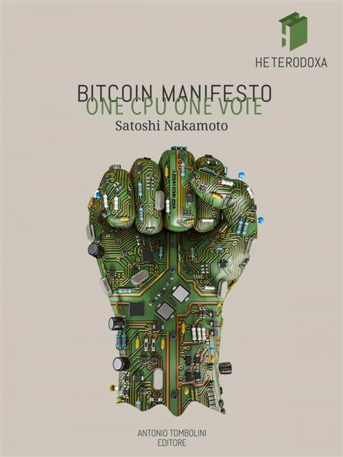 Cover of the book Bitcoin Manifesto: ONE CPU ONE VOTE by Satoshi Nakamoto, Antonio Tombolini Editore