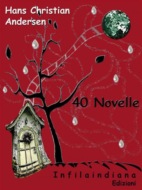 Cover of the book 40 Novelle by Hans Christian Andersen, Infilaindiana Edizioni
