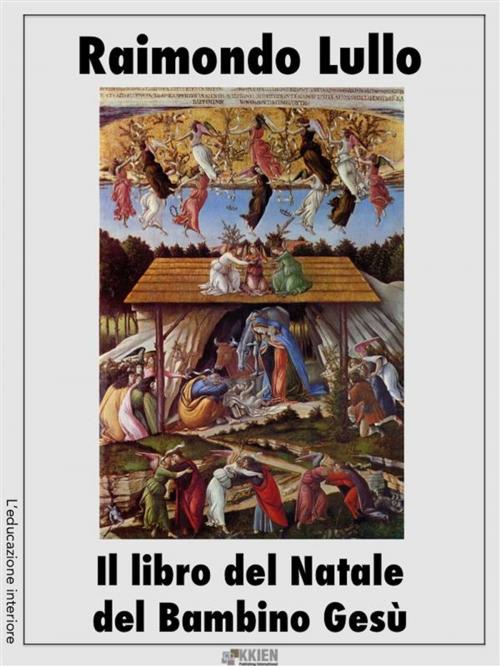 Cover of the book Il libro del Natale del Bambino Gesù by Raimondo Lullo, KKIEN Publ. Int.