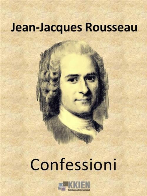 Cover of the book Confessioni by Jean-Jacques Rousseau, KKIEN Publ. Int.