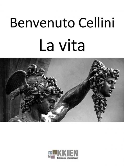 Cover of the book La vita by Benvenuto Cellini, KKIEN Publ. Int.