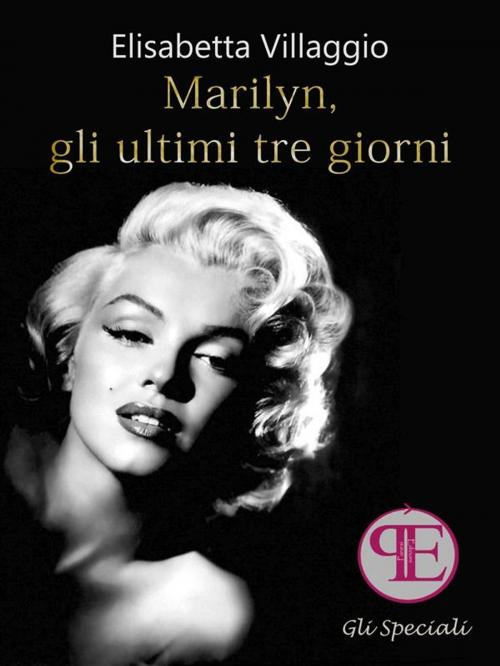 Cover of the book Marilyn, gli ultimi tre giorni by Elisabetta Villaggio, Panesi Edizioni