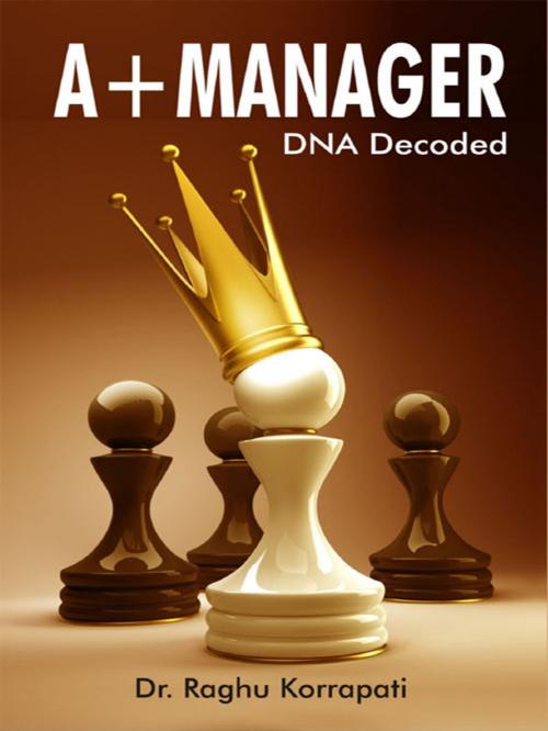 Cover of the book A+ Manager by Dr. Raghu Korrapati, Diamond Pocket Books (P) Ltd.