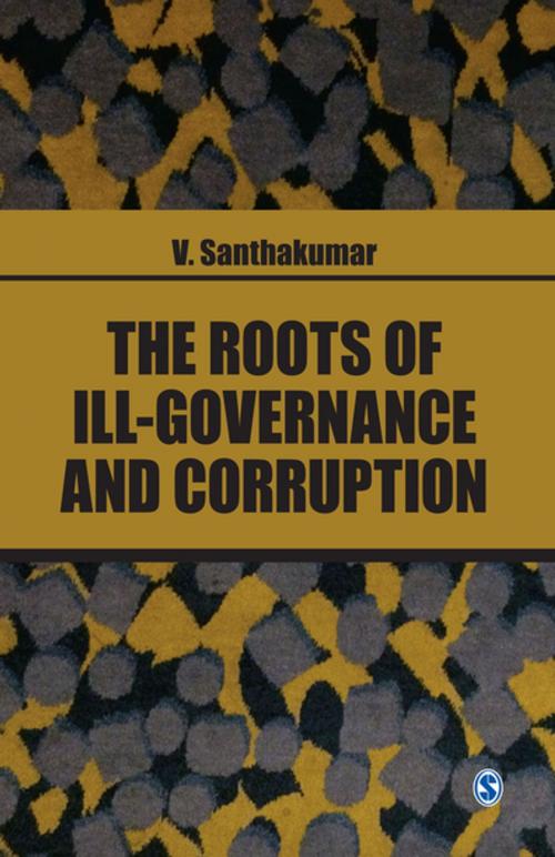 Cover of the book The Roots of Ill-Governance and Corruption by V. Santhakumar, SAGE Publications
