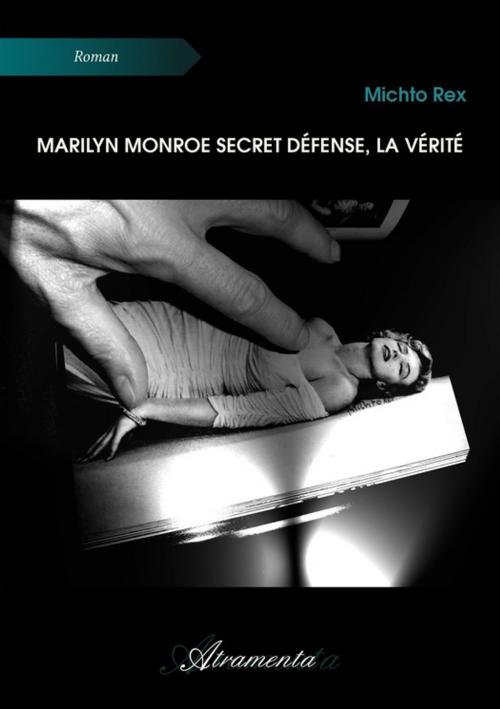 Cover of the book Marilyn Monroe secret défense, la vérité by Michto Rex, Atramenta