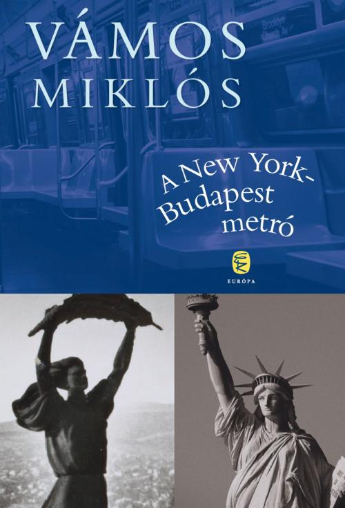 Cover of the book A New York-Budapest metró by Vámos Miklós, Európa Könyvkiadó