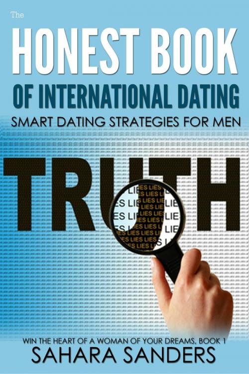Cover of the book The Honest Book Of International Dating: Smart Dating Strategies For Men by Sahara Sanders, Sahara Sanders