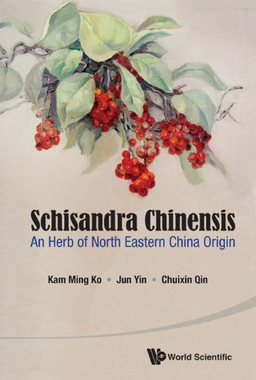Cover of the book Schisandra Chinensis by Kam-Ming Ko, Jun Yin, Chuixin Qin, World Scientific Publishing Company
