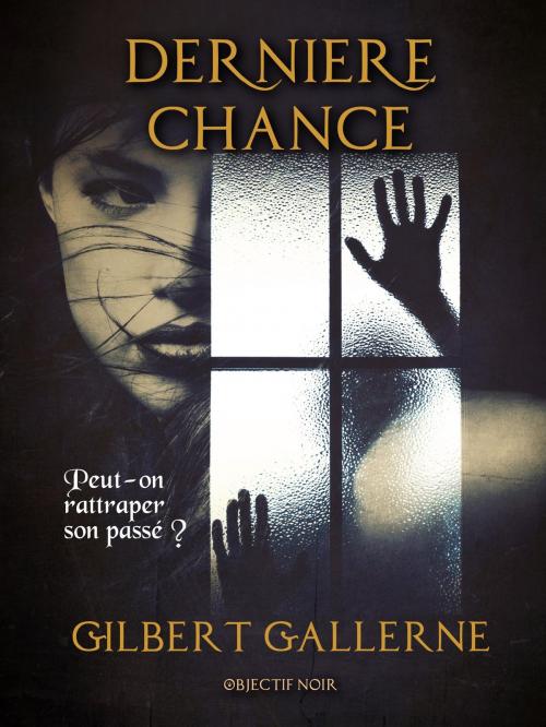 Cover of the book Dernière chance by Gilbert Gallerne, Objectif Noir