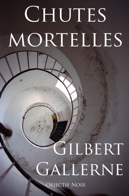 Cover of the book Chutes mortelles by Gilbert Gallerne, Objectif Noir