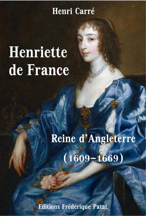 Cover of the book Henriette de France by Henri Carré, Frédérique Patat
