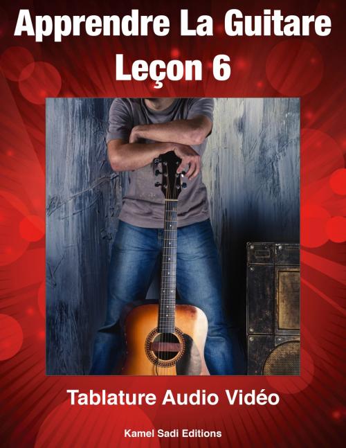 Cover of the book Apprendre La Guitare 6 by Kamel Sadi, Kamel Sadi