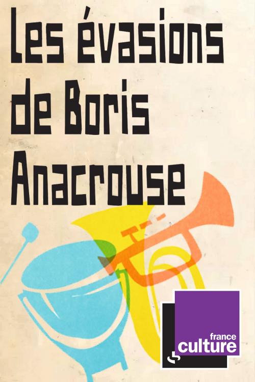 Cover of the book Les évasions de Boris Anacrouse by Pierre Senges, France Culture